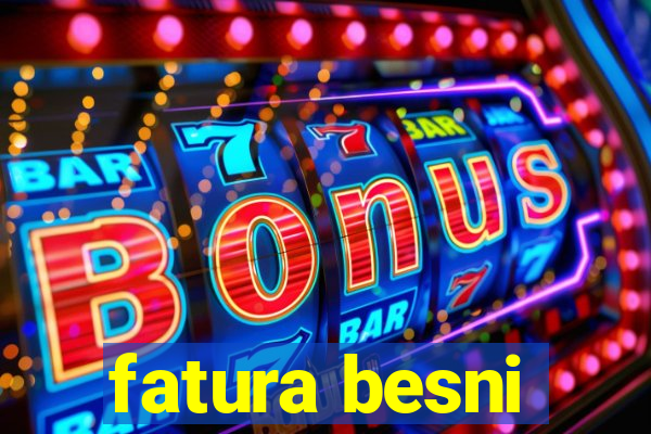 fatura besni